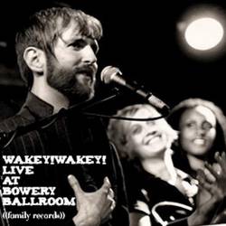 Wakey Wakey : Live at Bowery Ballroom